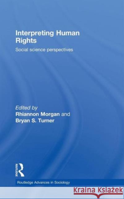 Interpreting Human Rights: Social Science Perspectives Morgan, Rhiannon 9780415486156 Taylor & Francis