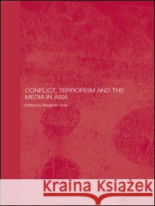 Conflict, Terrorism and the Media in Asia Benjamin Cole   9780415486330