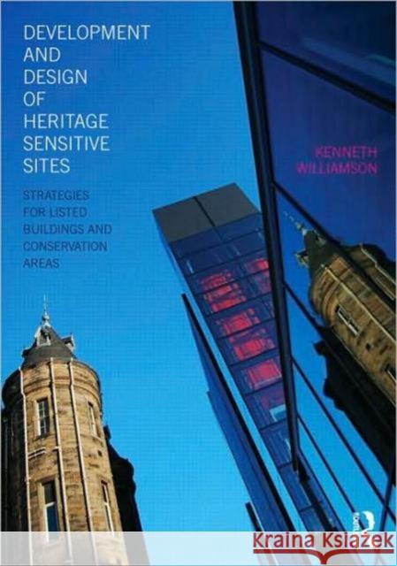 Development and Design of Heritage Sensitive Sites: Strategies for Listed Buildings and Conservation Areas Williamson, Kenneth 9780415486446 0