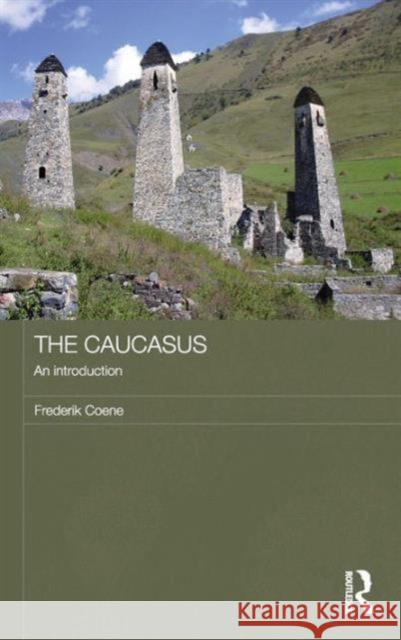 The Caucasus: An Introduction Coene, Frederik 9780415486606 Taylor & Francis