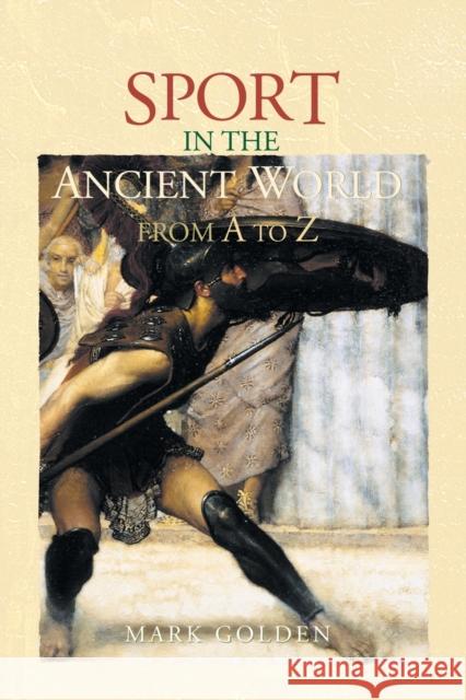 Sport in the Ancient World from A to Z Mark Golden   9780415486729 Taylor & Francis