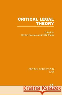 Critical Legal Theory: Critical Concepts in Law Professor Costas Douzinas (London School of Economics and Political Science) 9780415486750