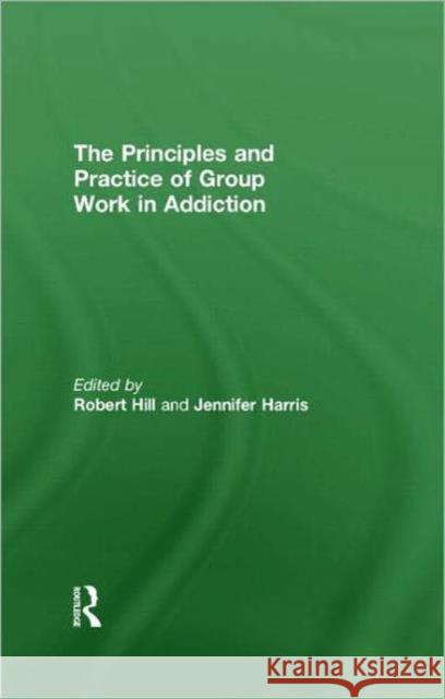 Principles and Practice of Group Work in Addictions  9780415486842 Routledge