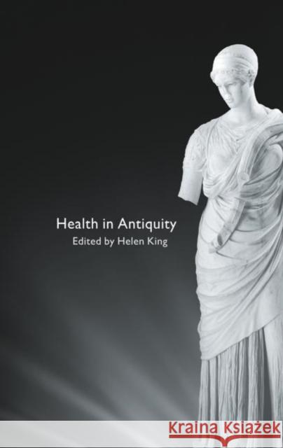 Health in Antiquity Helen King Helen King 9780415486934 Routledge