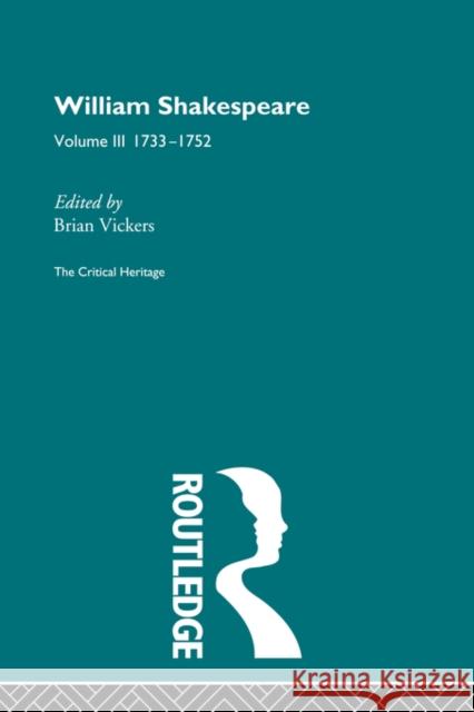 William Shakespeare: The Critical Heritage Volume 3 1733-1752 Vickers, Brian 9780415487283 Taylor & Francis