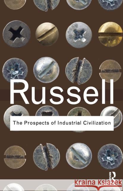 The Prospects of Industrial Civilization Bertrand Russell 9780415487368 Taylor & Francis Ltd