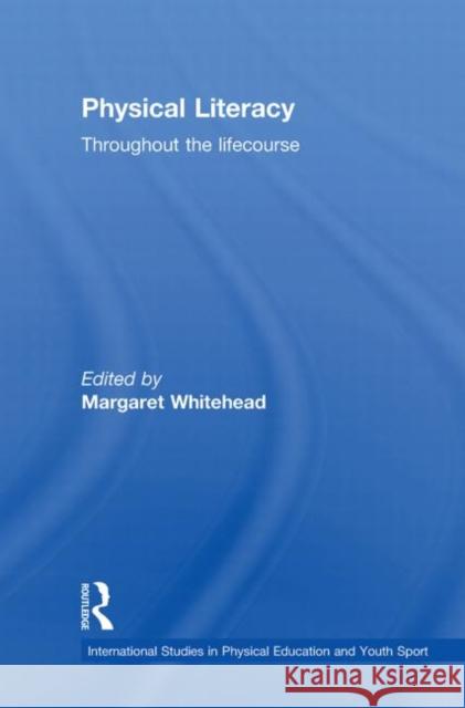 Physical Literacy: Throughout the Lifecourse Whitehead, Margaret 9780415487429 Taylor & Francis