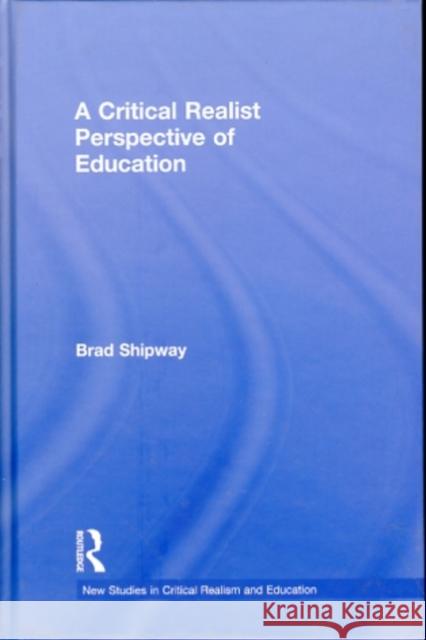 A Critical Realist Perspective of Education Brad Shipway   9780415487467 Taylor & Francis