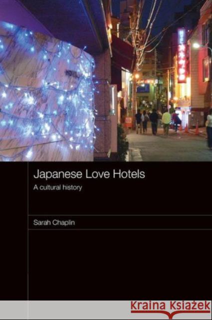 Japanese Love Hotels: A Cultural History Chaplin, Sarah 9780415487542