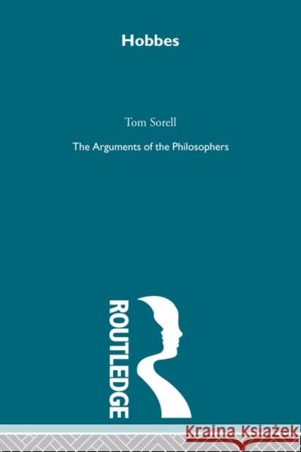 Hobbes: The Arguments of the Philosophers Sorell, Tom 9780415487627