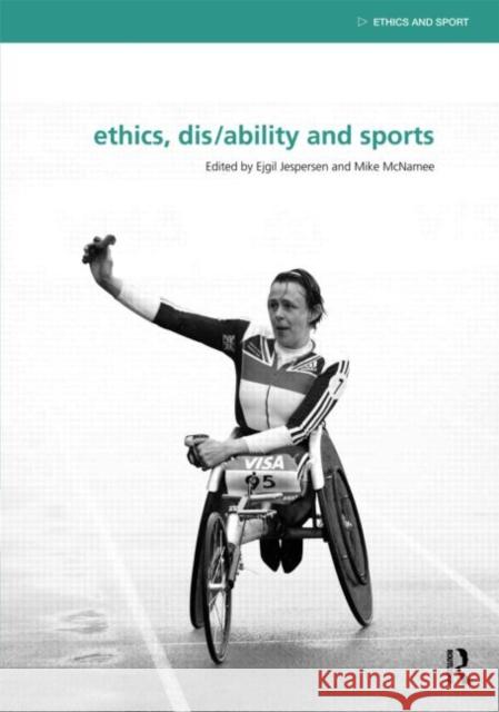 Ethics, Disability and Sports Ejgil Jespersen Mike J.  McNamee Mike J.  McNamee 9780415487979 Taylor & Francis