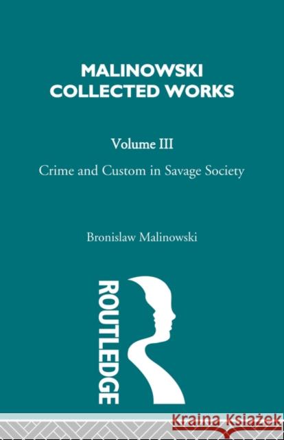 Crime and Custom in Savage Society: [1926/1940] Malinowski, Bronislaw 9780415488365