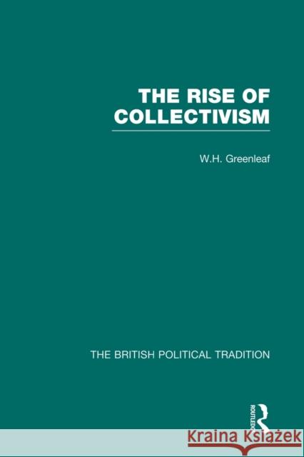Rise of Collectivism W.H. Greenleaf   9780415488631 Routledge