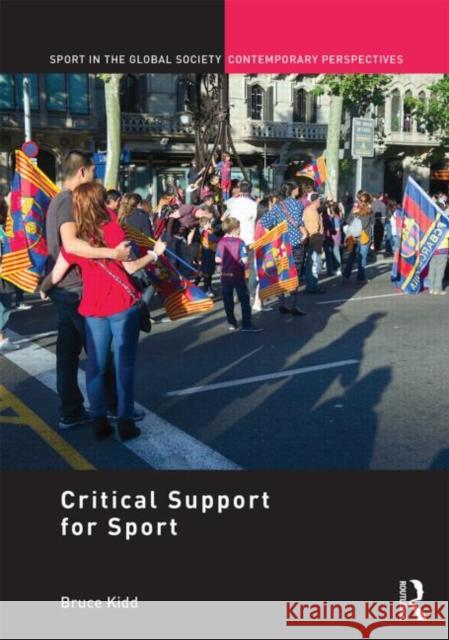 'Critical Support' for Sport Bruce Kidd 9780415488686 Routledge