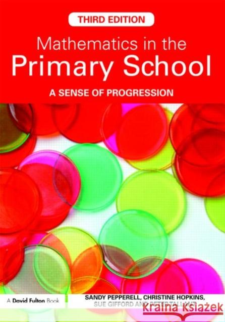 Mathematics in the Primary School: A Sense of Progression Pepperell, Sandy 9780415488792 0