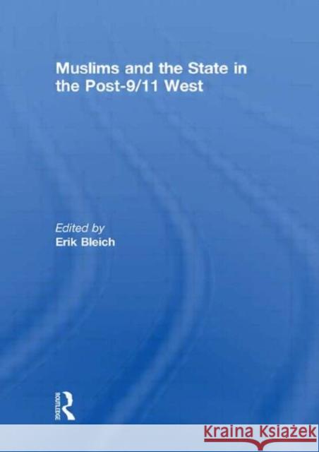 Muslims and the State in the Post-9/11 West Erik Bleich   9780415488952 Taylor & Francis