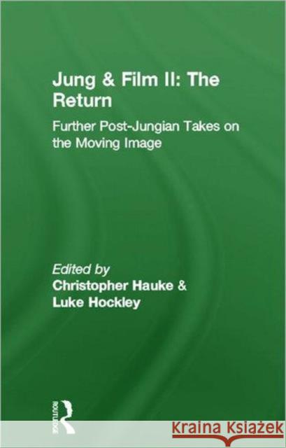 Jung & Film II: The Return: Further Post-Jungian Takes on the Moving Image Hauke, Christopher 9780415488969 Routledge