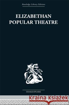 Elizabethan Popular Theatre: Plays in Performance Hattaway, Michael 9780415489010