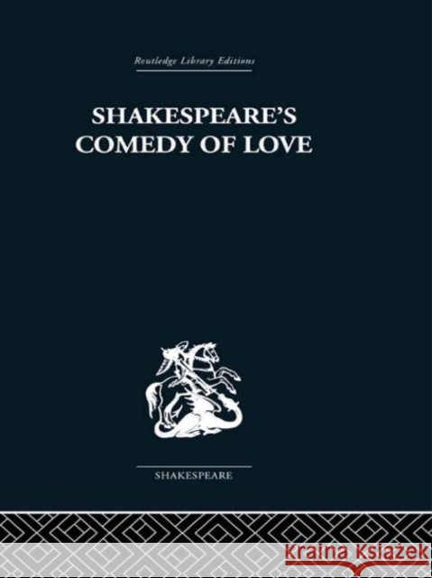 Shakespeare's Comedy of Love Alexander Leggatt   9780415489140
