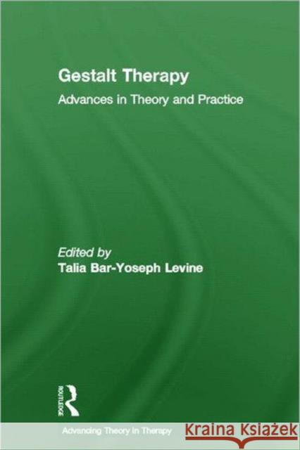 Gestalt Therapy: Advances in Theory and Practice Bar-Yoseph Levine, Talia 9780415489164 Routledge
