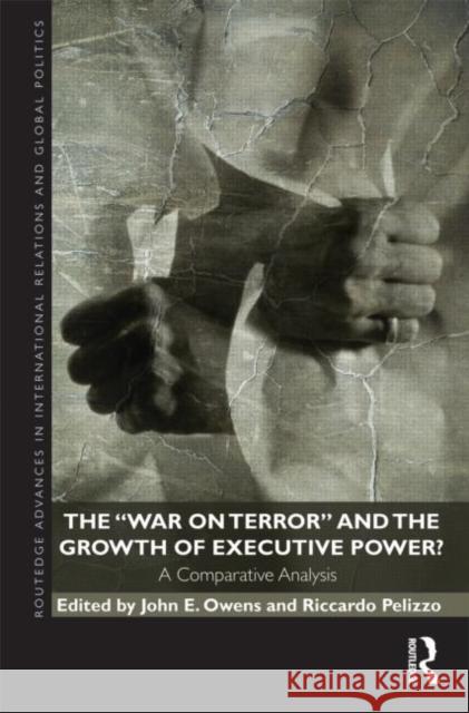 The War on Terror and the Growth of Executive Power?: A Comparative Analysis Pelizzo, Riccardo 9780415489331 Taylor & Francis