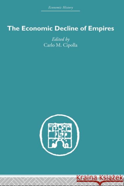 The Economic Decline of Empires Carlo M. Cipolla   9780415489508