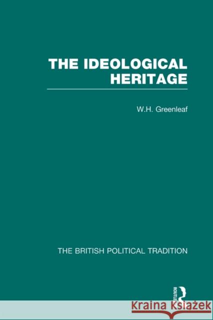 Ideological Heritage Vol 2: The Ideological Heritage Greenleaf, William Howard 9780415489560 Taylor & Francis