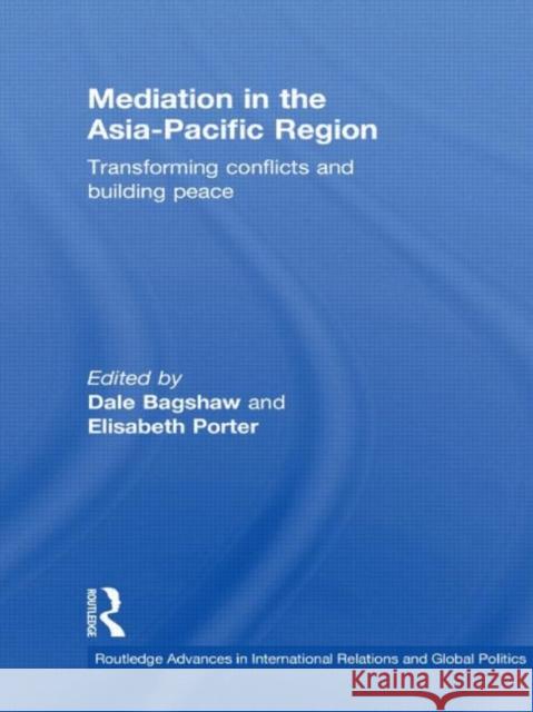 Mediation in the Asia-Pacific Region: Transforming Conflicts and Building Peace Bagshaw, Dale 9780415489676 Routledge