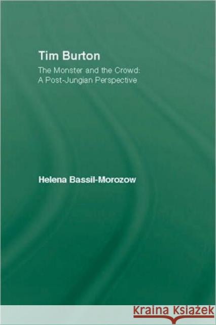 Tim Burton: The Monster and the Crowd: A Post-Jungian Perspective Bassil-Morozow, Helena 9780415489706