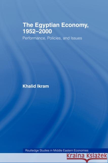 The Egyptian Economy, 1952-2000: Performance Policies and Issues Ikram, Khalid 9780415489959 Routledge