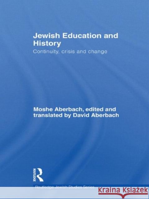 Jewish Education and History: Continuity, Crisis and Change Aberbach, Moshe 9780415489966