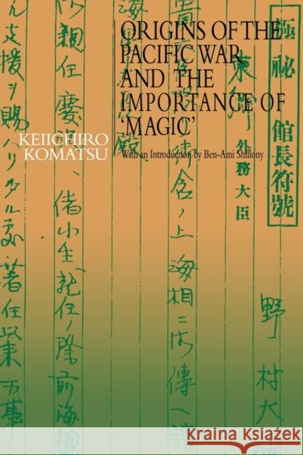 Origins of the Pacific War and the Importance of 'Magic' Keiichiro Komatsu 9780415489980