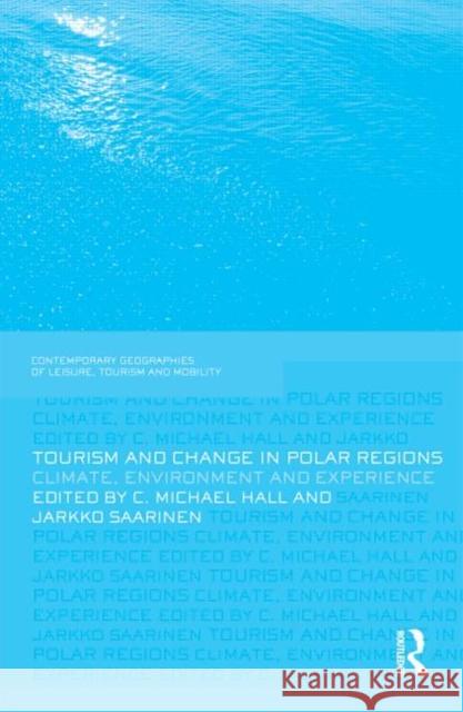 Tourism and Change in Polar Regions: Climate, Environments and Experiences Hall, C. Michael 9780415489997 Taylor & Francis