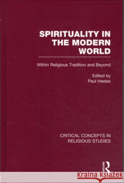 Spirituality in the Modern World: Within Religious Tradition and Beyond Heelas, Paul 9780415490290