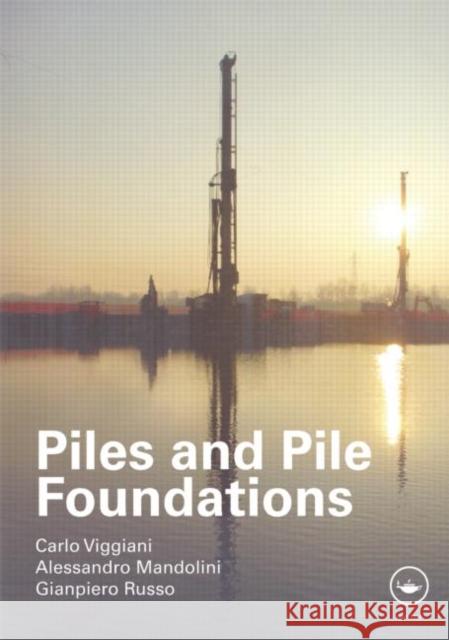 Piles and Pile Foundations Viggiani, Carlo|||Mandolini, Alessandro|||Russo, Gianpiero 9780415490665