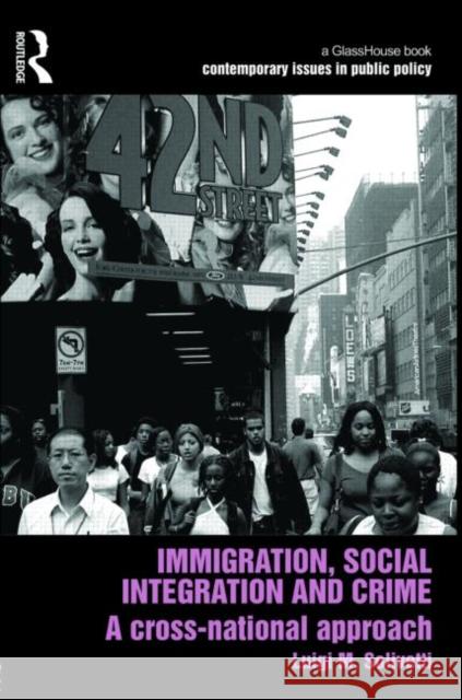 Immigration, Social Integration and Crime: A Cross-National Approach Solivetti, Luigi 9780415490726 Taylor & Francis