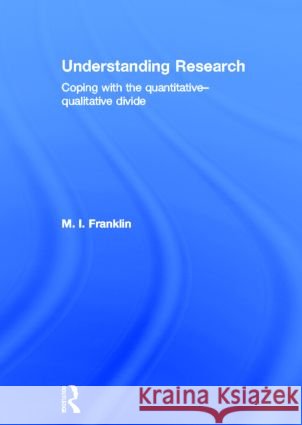 Understanding Research : Coping with the Quantitative - Qualitative Divide Susan Banducci Marianne Franklin  9780415490795