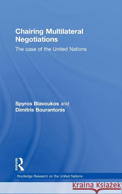 Chairing Multilateral Negotiations: The Case of the United Nations Blavoukos, Spyros 9780415490825 Routledge Research on the United Nations