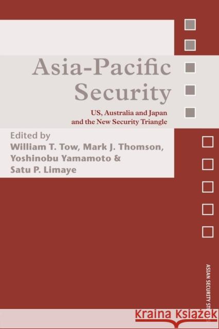 Asia-Pacific Security: Us, Australia and Japan and the New Security Triangle Tow, William 9780415490887 Routledge