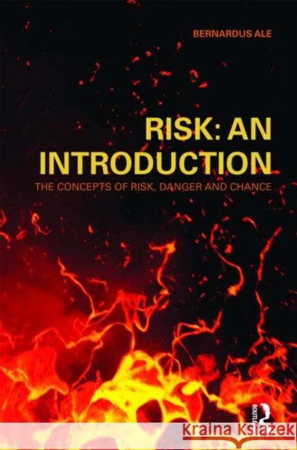 Risk: An Introduction: The Concepts of Risk, Danger and Chance Ale, Ben 9780415490900 0
