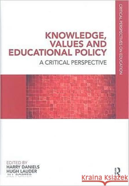 Knowledge, Values and Educational Policy : A Critical Perspective Daniels Harry 9780415491198