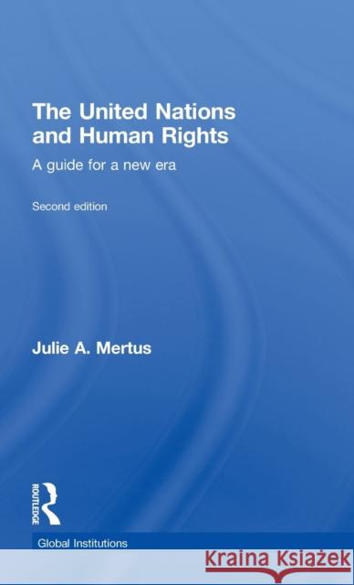 The United Nations and Human Rights: A Guide for a New Era Mertus, Julie A. 9780415491327 Taylor & Francis
