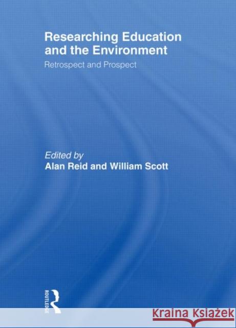 Researching Education and the Environment : Retrospect and Prospect Reid Alan 9780415491334
