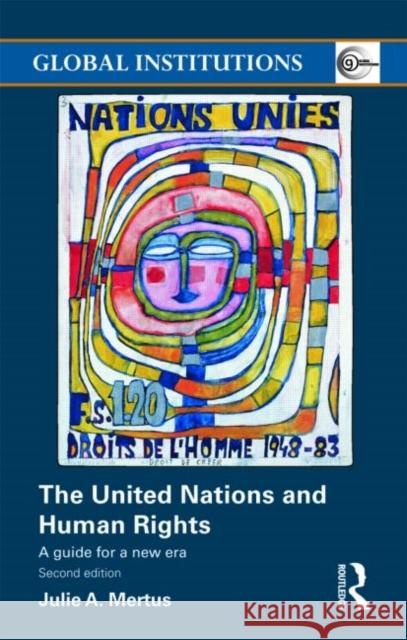 The United Nations and Human Rights: A Guide for a New Era Mertus, Julie A. 9780415491402 0