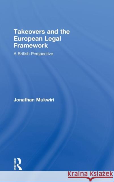 Takeovers and the European Legal Framework: A British Perspective Mukwiri, Jonathan 9780415491570 TAYLOR & FRANCIS LTD