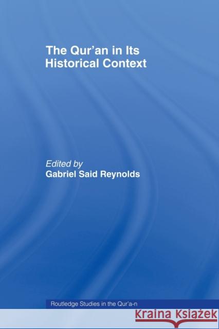 The Qur'an in Its Historical Context Reynolds, Gabriel 9780415491693 Routledge