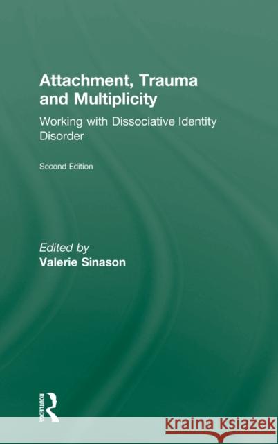 Attachment, Trauma and Multiplicity: Working with Dissociative Identity Disorder Sinason, Valerie 9780415491792