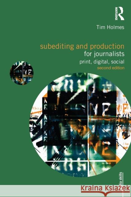 Subediting and Production for Journalists: Print, Digital & Social Holmes, Tim 9780415492010 Routledge