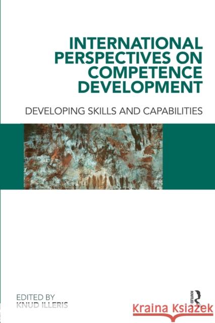 International Perspectives on Competence Development: Developing Skills and Capabilities Illeris, Knud 9780415492119 0