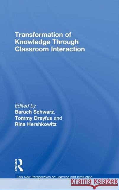 Transformation of Knowledge through Classroom Interaction Baruch Schwarz Tommy Dreyfus Rina Hershkowitz 9780415492249 Taylor & Francis
